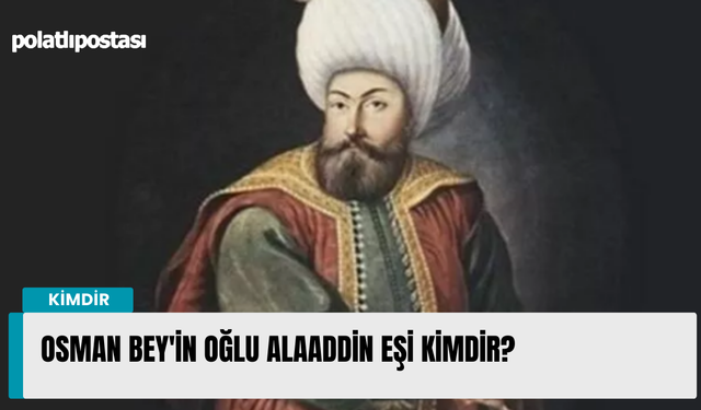 Osman Bey'in Oğlu Alaaddin Eşi Kimdir?