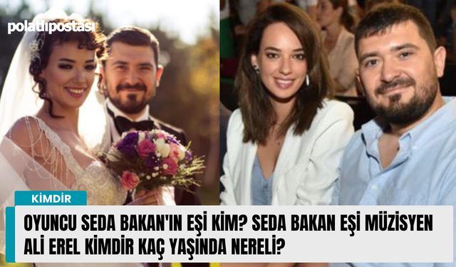 Oyuncu Seda Bakan'ın eşi kim? Seda Bakan eşi müzisyen Ali Erel kimdir kaç yaşında nereli?