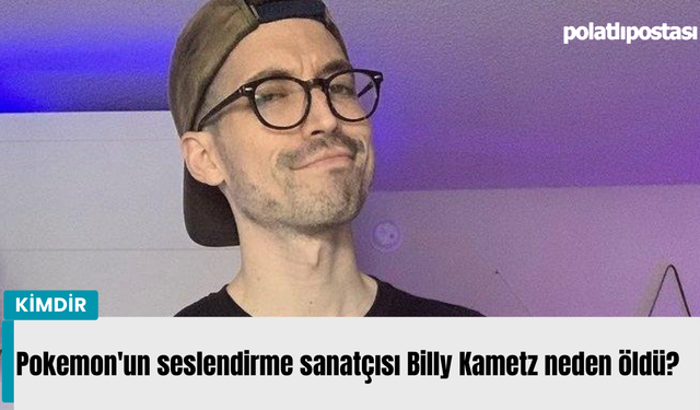 Pokemon'un seslendirme sanatçısı Billy Kametz neden öldü?