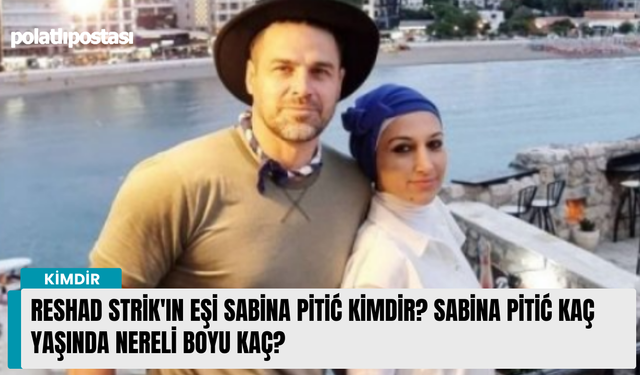 Reshad Strik'ın eşi Sabina Pitić kimdir? Sabina Pitić kaç yaşında nereli boyu kaç?