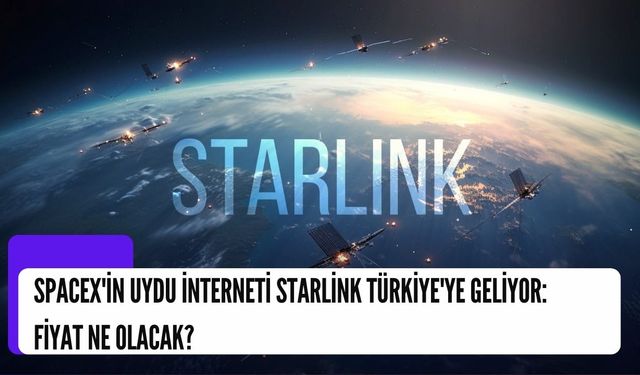 SpaceX'in Uydu İnterneti Starlink Türkiye'ye Geliyor: Fiyat Ne Olacak?