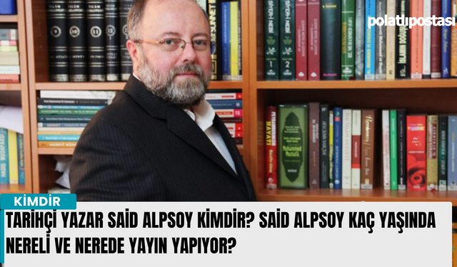 Tarihçi Yazar Said Alpsoy kimdir? Said Alpsoy kaç yaşında nereli ve nerede yayın yapıyor?