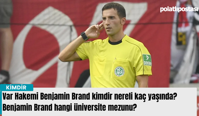 Benjamin Brand hangi üniversite mezunu? Var Hakemi Benjamin Brand kimdir nereli kaç yaşında?