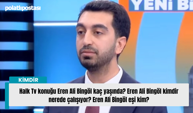 Halk Tv konuğu Eren Ali Bingöl kaç yaşında? Eren Ali Bingöl kimdir nerede çalışıyor? Eren Ali Bingöl eşi kim?
