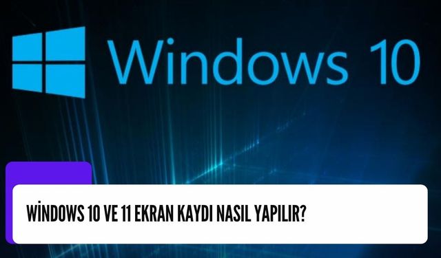 Windows 10 ve 11 Ekran Kaydı Nasıl Yapılır?
