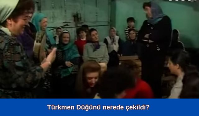 Türkmen Düğünü nerede çekildi? Türkmen Düğünü konusu ve oyuncuları