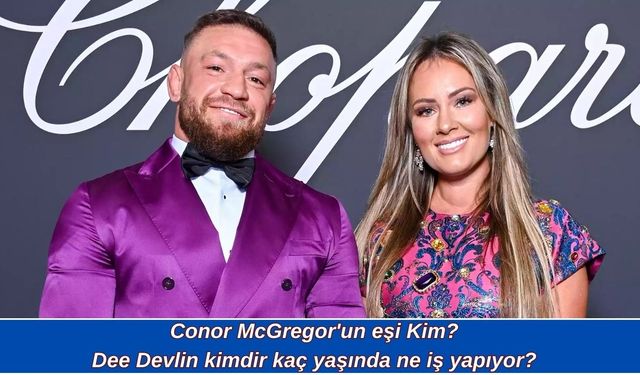 Conor McGregor'un eşi Kim? Dee Devlin kimdir kaç yaşında ne iş yapıyor?