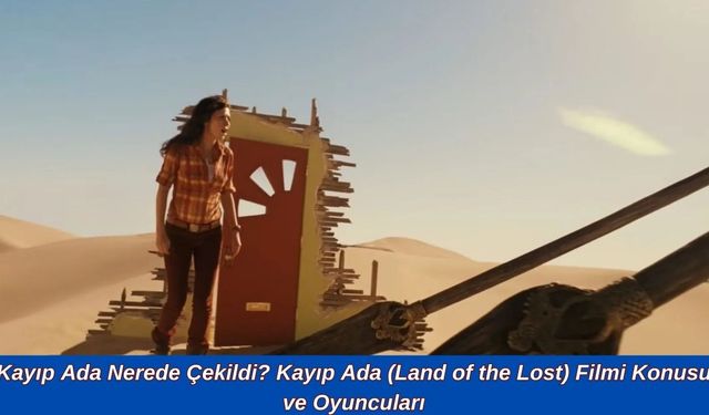 Kayıp Ada Nerede Çekildi? Kayıp Ada (Land of the Lost) Filmi Konusu ve Oyuncuları
