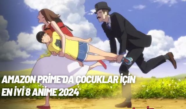 Amazon Prime'da Çocuklar İçin En İyi 8 Anime 2024