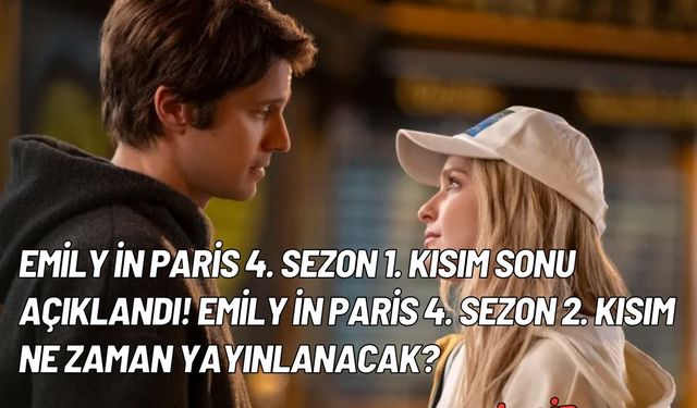 Emily in Paris 4. sezon 1. Kısım sonu açıklandı! Emily in Paris 4. sezon 2. Kısım ne zaman yayınlanacak?