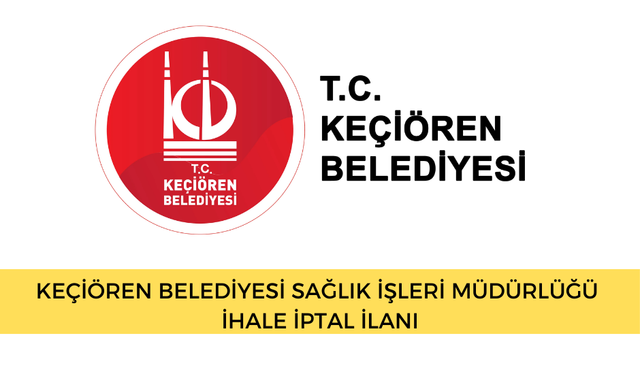 KEÇİÖREN BELEDİYESİ SAĞLIK İŞLERİ MÜDÜRLÜĞÜ İHALE İPTAL İLANI