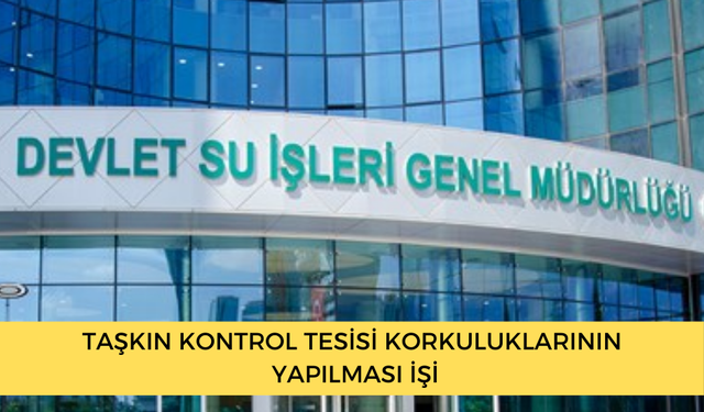 TAŞKIN KONTROL TESİSİ KORKULUKLARININ YAPILMASI İŞİ