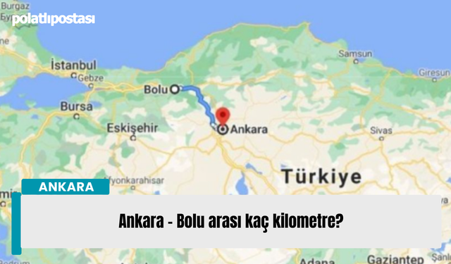 Ankara - Bolu arası kaç kilometre?