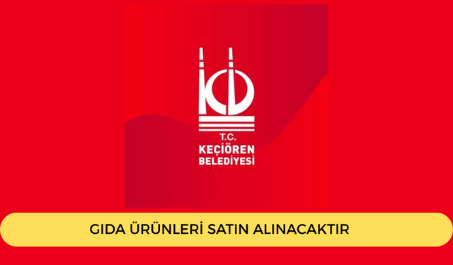 KEÇİÖREN BELEDİYESİ GIDA ÜRÜNLERİ SATIN ALACAKTIR
