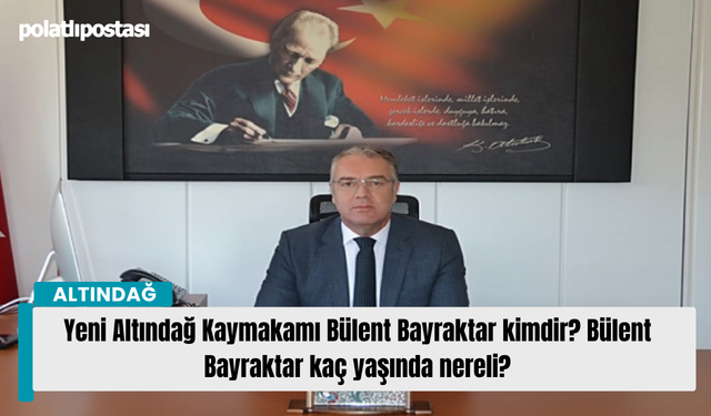 Yeni Altındağ Kaymakamı Bülent Bayraktar kimdir? Bülent Bayraktar kaç yaşında nereli?