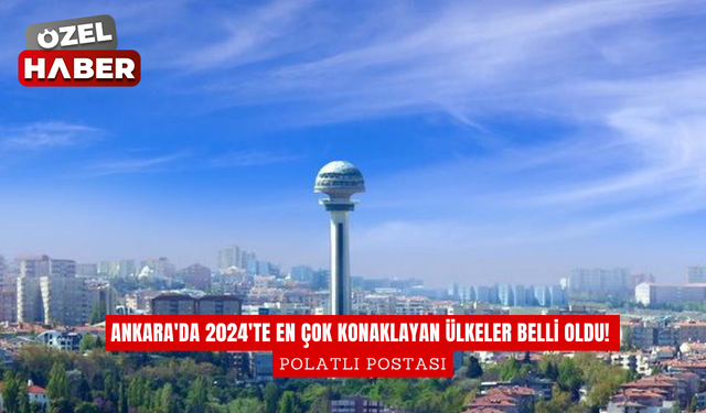 Ankara'da 2024'te en çok konaklayan ülkeler belli oldu! Listenin ilk sırası şaşırtmadı