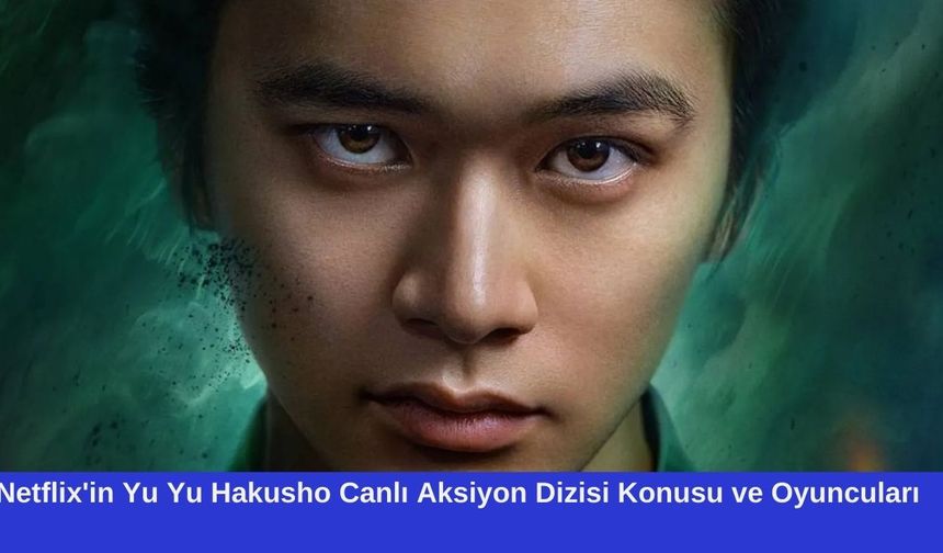 Netflix'in Yu Yu Hakusho Canlı Aksiyon Dizisi Konusu ve Oyuncuları