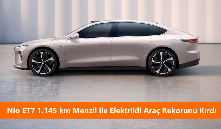 Nio ET7 1.145 km Menzil ile Elektrikli Araç Rekorunu Kırdı