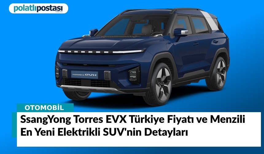 SsangYong Torres EVX Türkiye Fiyatı ve Menzili: En Yeni Elektrikli SUV'nin Detayları