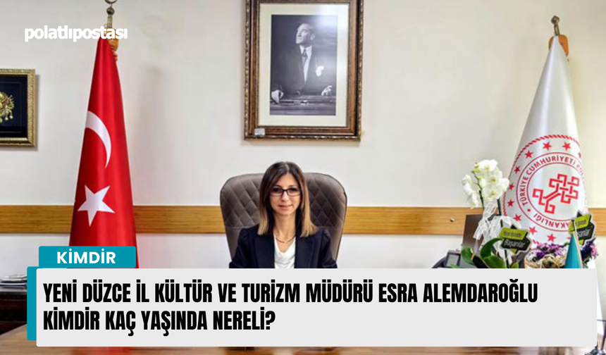 Yeni Düzce İl Kültür Ve Turizm Müdürü Esra Alemdaroğlu kimdir kaç yaşında nereli?