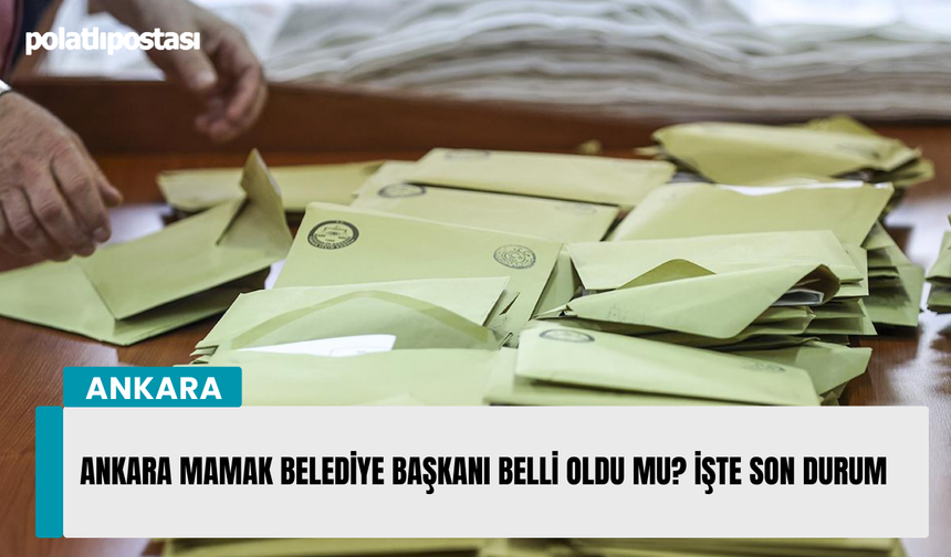 Ankara Mamak Belediye Başkanı Belli Oldu Mu? İşte son durum