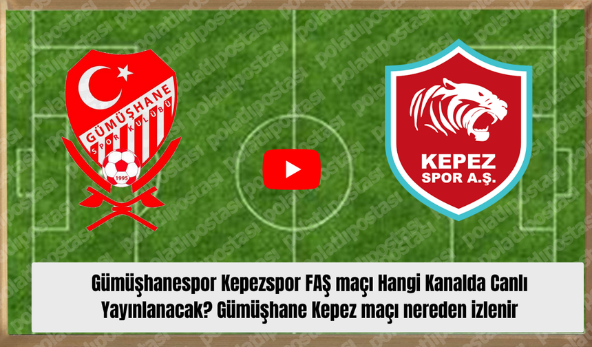 Gümüşhanespor Kepezspor FAŞ maçı Hangi Kanalda Canlı Yayınlanacak? Gümüşhane Kepez maçı nereden izlenir
