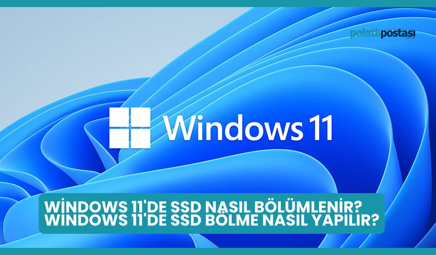Windows 11'de SSD Nasıl Bölümlenir? Windows 11'de SSD Bölme Nasıl Yapılır?