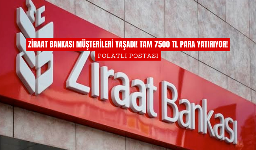 Ziraat Bankası Müşterileri Yaşadı! Tam 7500 TL Para Yatırıyor!