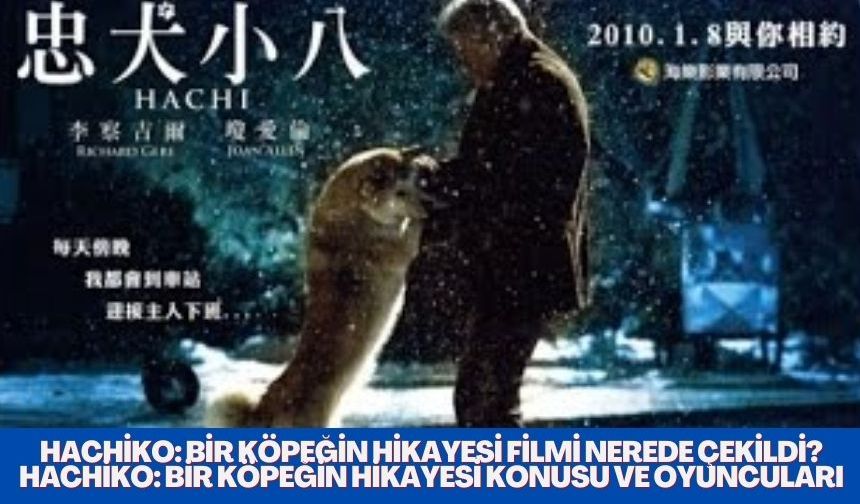 Hachiko: Bir Köpeğin Hikayesi Filmi nerede çekildi? Hachiko: Bir Köpeğin Hikayesi konusu ve oyuncuları