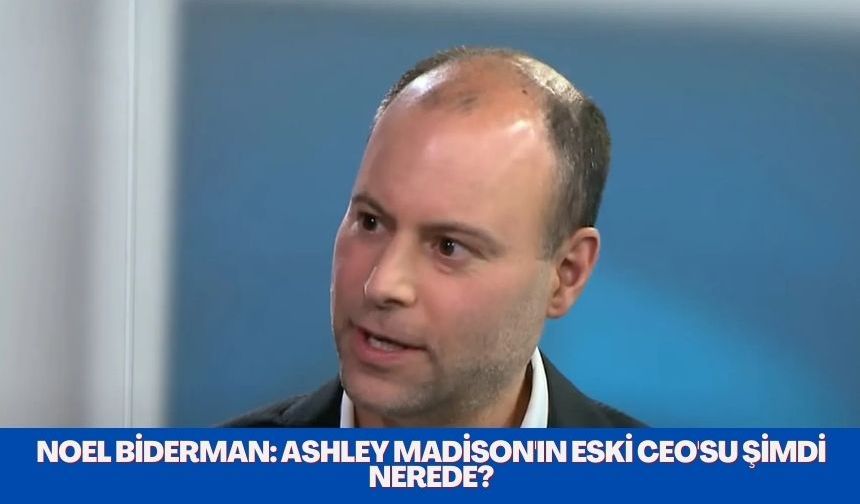 Noel Biderman: Ashley Madison'ın Eski CEO'su Şimdi Nerede?