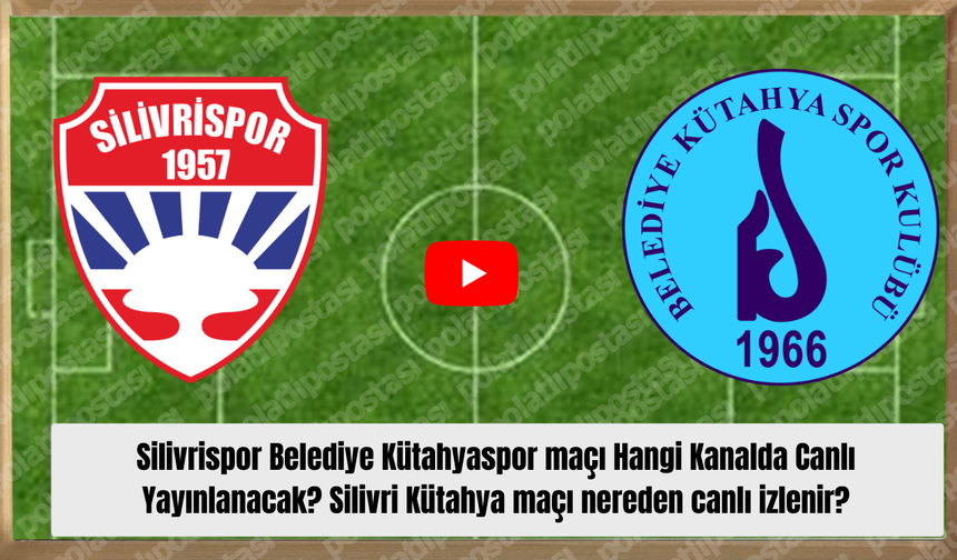 Silivrispor Belediye Kütahyaspor maçı Hangi Kanalda Canlı Yayınlanacak? Silivri Kütahya maçı nereden canlı izlenir?