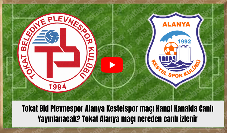 Tokat Bld Plevnespor Alanya Kestelspor maçı Hangi Kanalda Canlı Yayınlanacak? Tokat Alanya maçı nereden canlı izlenir