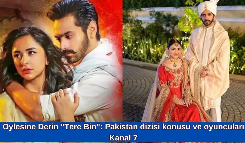 Öylesine Derin "Tere Bin": Pakistan dizisi konusu ve oyuncuları Kanal 7