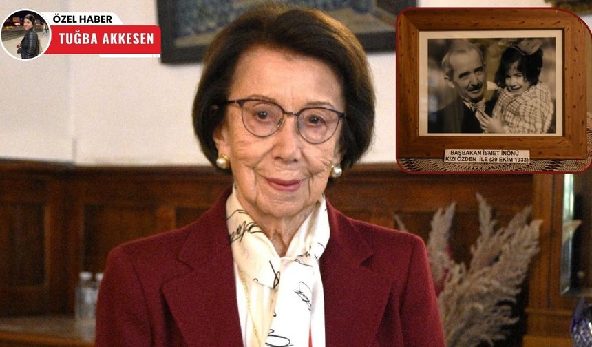 Özden Toker babası İsmet İnönü’yü anlattı: Sevdiği şeyleri bana da öğretmeye çalışırdı