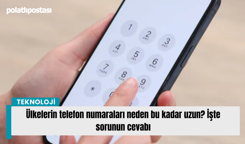 Ülkelerin telefon numaraları neden bu kadar uzun? İşte sorunun cevabı