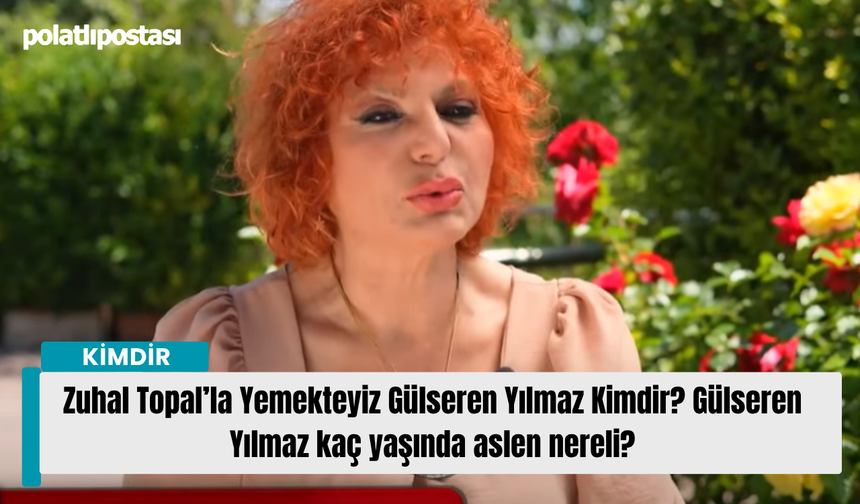 Zuhal Topal’la Yemekteyiz Gülseren Yılmaz Kimdir? Gülseren Yılmaz kaç yaşında aslen nereli?