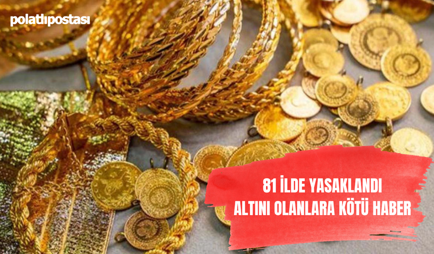 81 ilde yasaklandı! Altını olanlar dikkat