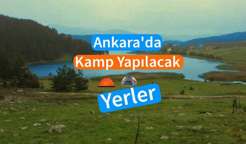Ankara'da Kamp Yapılacak En İyi Yerler: 7 Harika Kamp Alanı