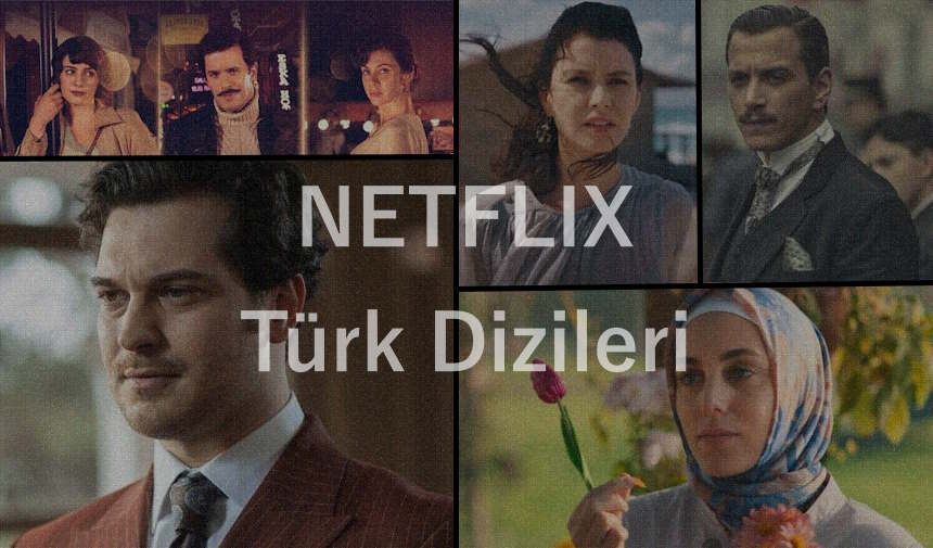 Netflix Türk Dizileri 2023 Netflix’te hangi Türk dizileri var?