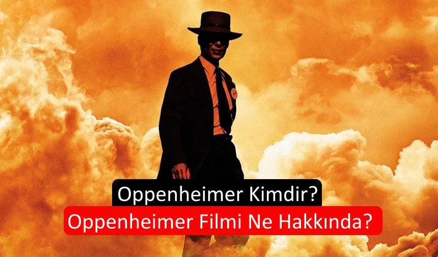 oppenheimer-kimdir-oppenheimer-filmi-ne-hakkinda