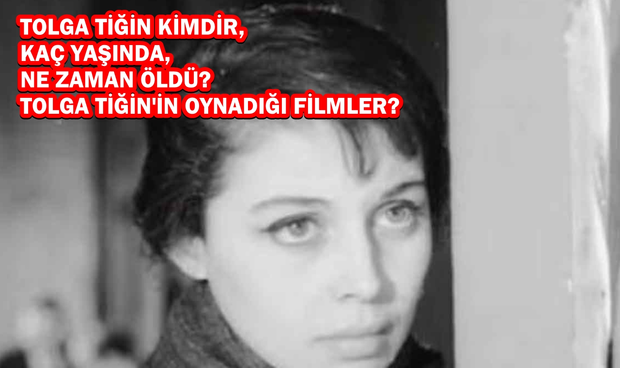 Tolga Tiğin kimdir, kaç yaşında, ne zaman öldü? Tolga Tiğin'in oynadığı filmler? Polatlı Postası