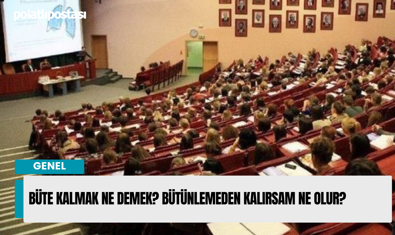 Büte kalmak ne demek? Bütünlemeden kalırsam ne olur? Polatlı Postası