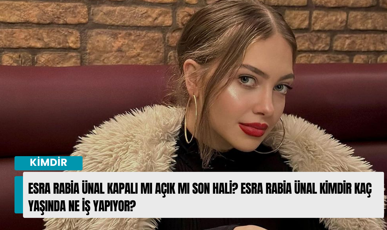 Esra Rabia Ünal kapalı mı açık mı son hali? Esra Rabia Ünal kimdir kaç  yaşında ne iş yapıyor? - Polatlı Postası