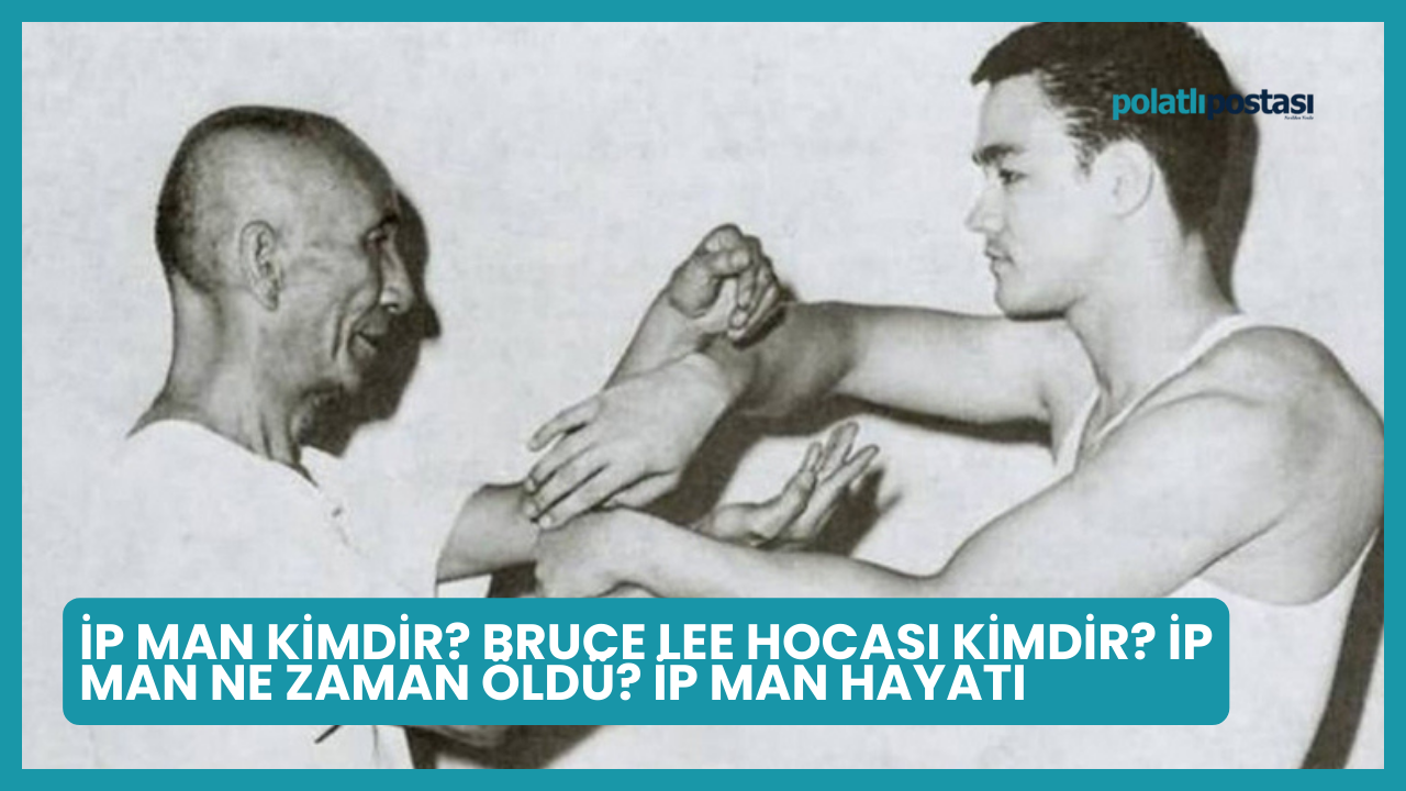 İp Man Kimdir? Bruce Lee Hocası Kimdir? İp Man Ne Zaman Öldü? İp Man