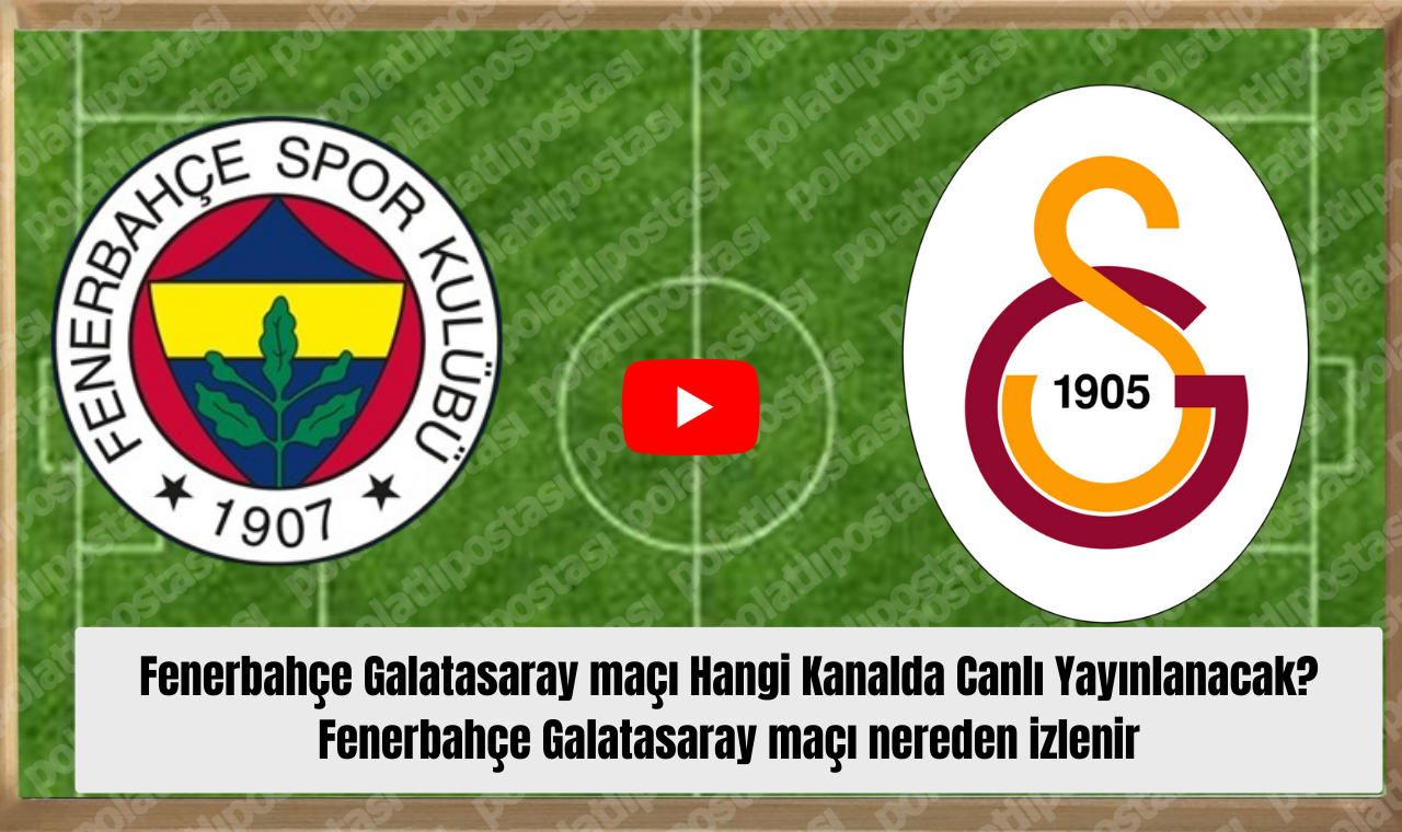 Fenerbahçe Galatasaray Maçı Hangi Kanalda Canlı Yayınlanacak Fenerbahçe Galatasaray Maçı Nereden Izlenir