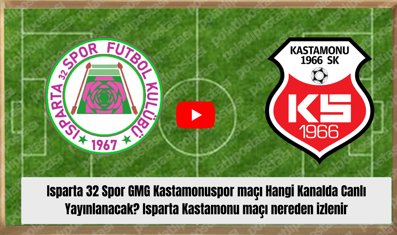 Isparta 32 Spor GMG Kastamonuspor maçı Hangi Kanalda Canlı Yayınlanacak Isparta Kastamonu maçı nereden izlenir