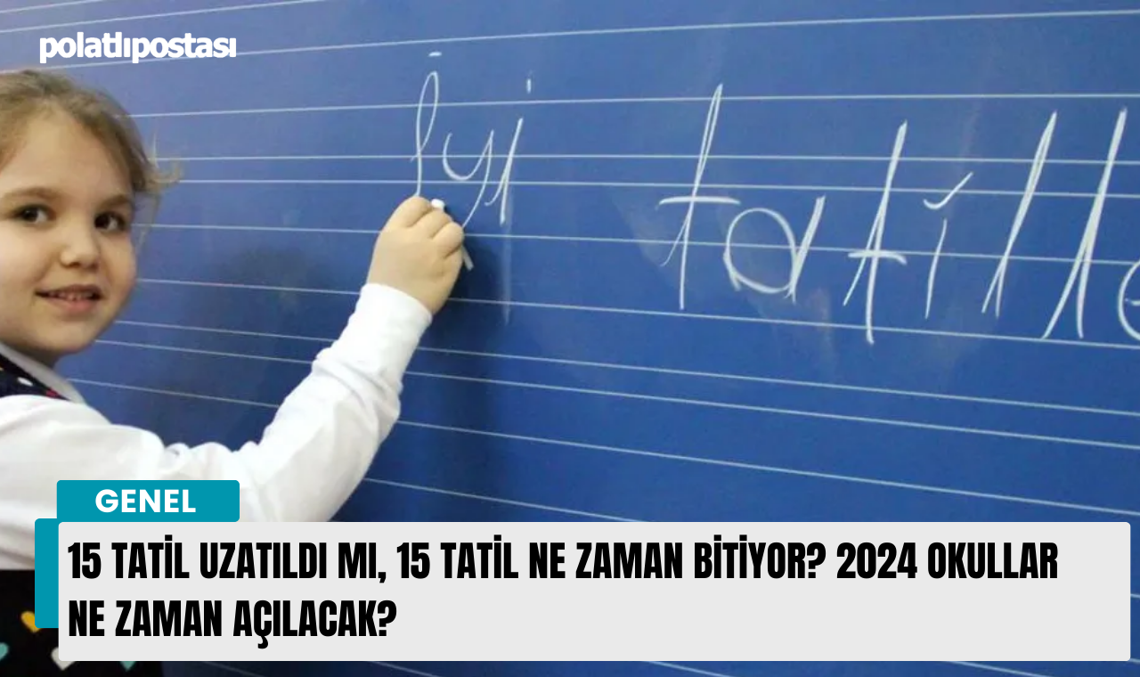 15 tatil uzatıldı mı, 15 tatil ne zaman bitiyor? 2024 okullar ne zaman