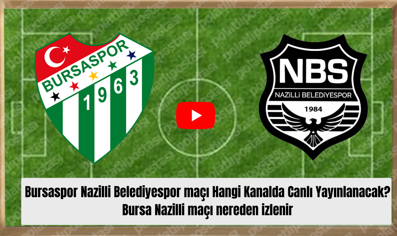 Bursaspor Nazilli Belediyespor Maçı Hangi Kanalda Canlı Yayınlanacak Bursa Nazilli Maçı Nereden Izlenir