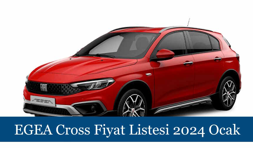EGEA Cross Fiyat Listesi 2024 Ocak Fiat EGEA Cross sıfır fiyatları ne