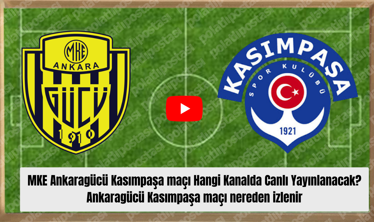 Mke Ankaragücü Kasımpaşa Maçı Hangi Kanalda Canlı Yayınlanacak Ankaragücü Kasımpaşa Maçı Nereden Izlenir
